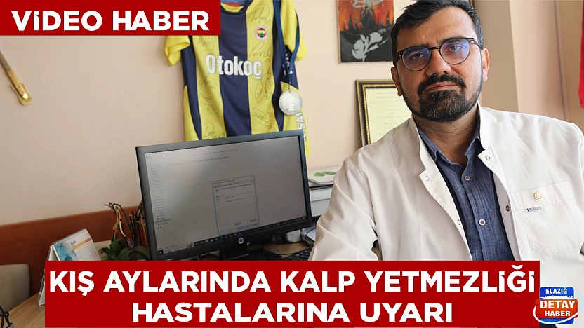 Kış aylarında kalp yetmezliği hastalarına uyarı