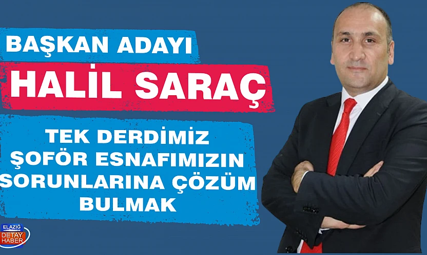 BAŞKAN ADAYI HALİL SARAÇ: TEK DERDİMİZ ŞOFÖR ESNAFIMIZIN SORUNLARINA ÇÖZÜM BULMAK