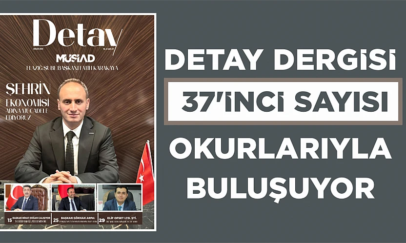DETAY DERGİSİ 37'İNCİ SAYISIYLA OKURLARIYLA BULUŞUYOR