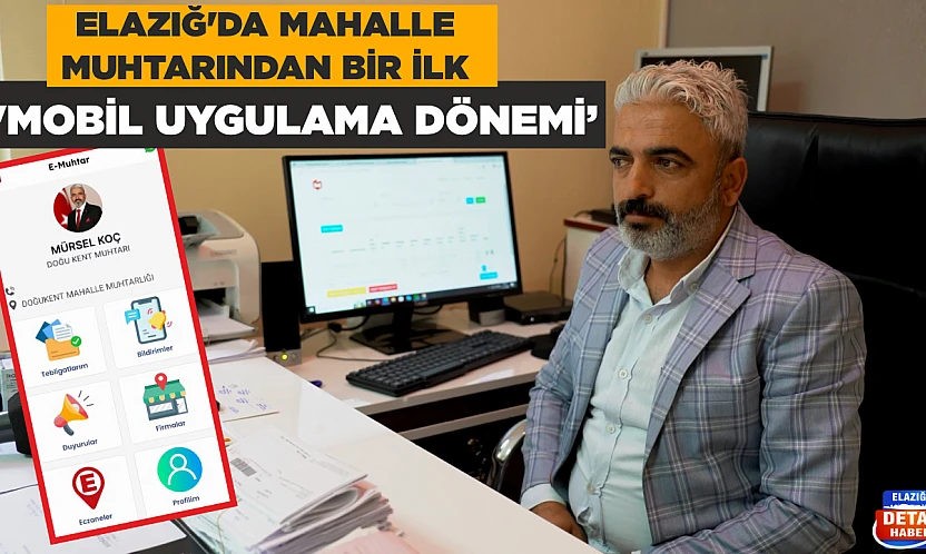 Elazığ'da mahalle muhtarından bir ilk 'Mobil Uygulama Dönemi'