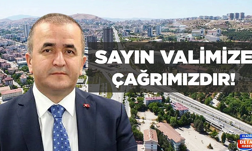 SAYIN VALİMİZE ÇAĞRIMIZDIR!