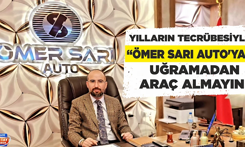 YILLARIN TECRÜBESİYLE 'ÖMER SARI AUTO'YA' UĞRAMADAN ARAÇ ALMAYIN